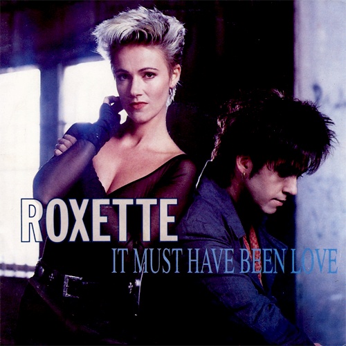 Roxette - It Must Have Been Love